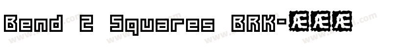 Bend 2 Squares BRK字体转换